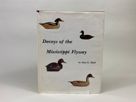 Decoys of the Mississippi Flyway by Alan G. Haid