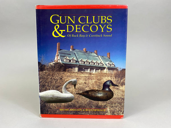Gun Clubs & Decoys Of Back Bay & Currituck Sound by Archie Johnson & Bud Coppedge