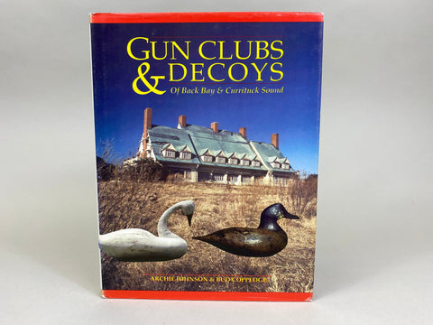 Gun Clubs & Decoys Of Back Bay & Currituck Sound by Archie Johnson & Bud Coppedge
