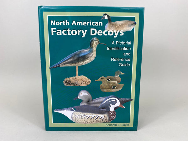 North American Factory Decoys A Pictorial Identification and Reference Guide by Ken Trayer