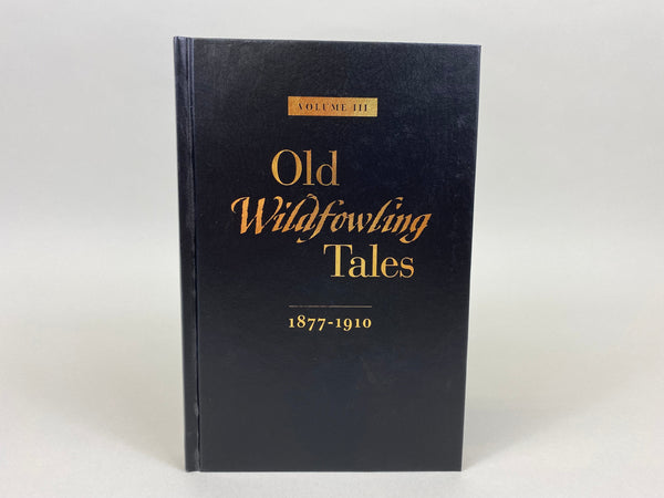 Old Wildfowling Tales 1877-1910 Volume III, by Worth Mathewson