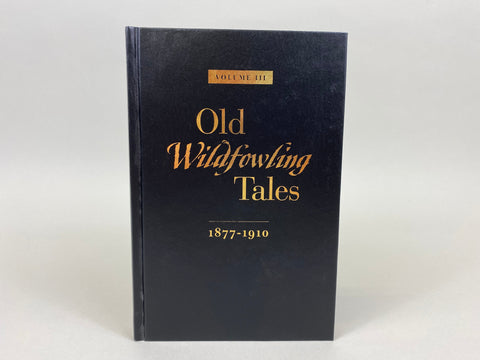 Old Wildfowling Tales 1877-1910 Volume III, by Worth Mathewson