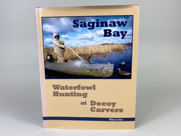 Saginaw Bay Waterfowl Hunting and Decoy Carvers, by William Stout