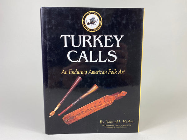 Turkey Calls An Enduring American Folk Art by Howard L. Harlan