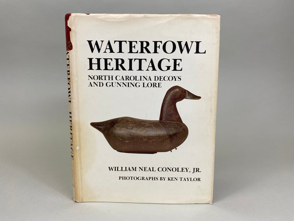 Waterfowl Heritage North Carolina Decoys And Gunning Lore by Wm. Neal Conoley, Jr.