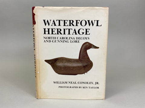 Waterfowl Heritage North Carolina Decoys And Gunning Lore by Wm. Neal Conoley, Jr.
