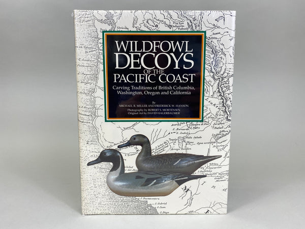 Wildfowl Decoys of the Pacific Coast Carving Traditions of British Columbia, Washington, Oregon & California