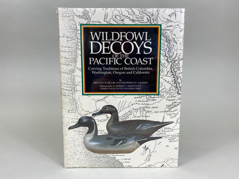 Wildfowl Decoys of the Pacific Coast Carving Traditions of British Columbia, Washington, Oregon & California