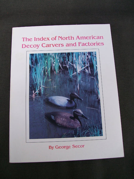 The Index of North American Decoy Carvers and Factories- Softcover