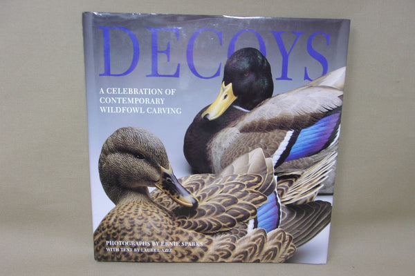 Decoys, A Celebration of Contemporary Wildfowl Carving, by Ernie Sparks