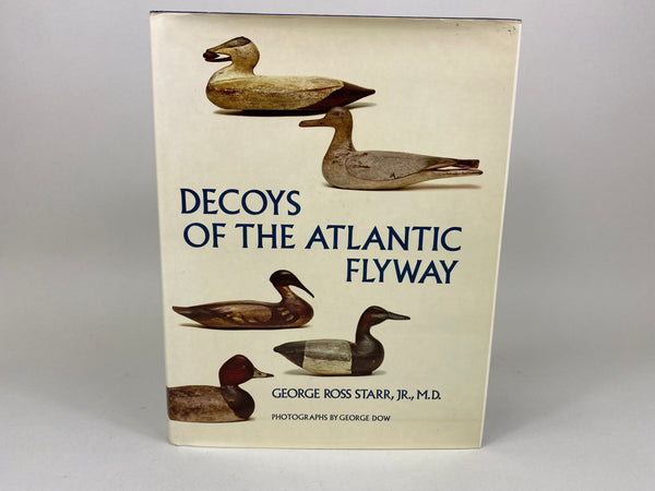 Decoys of the Atlantic Flyway by George Ross Starr, Jr., M.D.