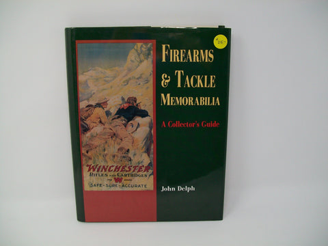 Firearms & Tackle Memorabilia A Collectors Guide, by John Delph