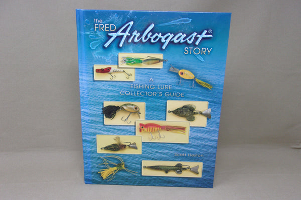 The Fred Arbogast Story, A Fishing Lure Collector's Guide, by Scott Heston