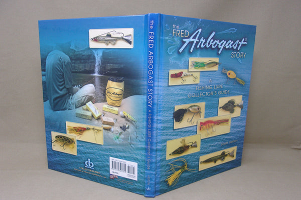 The Fred Arbogast Story, A Fishing Lure Collector's Guide, by Scott Heston