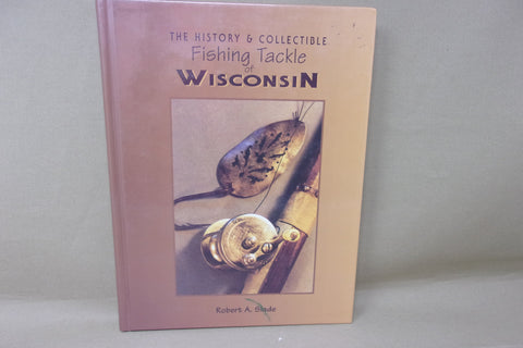 The History & Collectible Fishing Tackle of Wisconsin by Slade