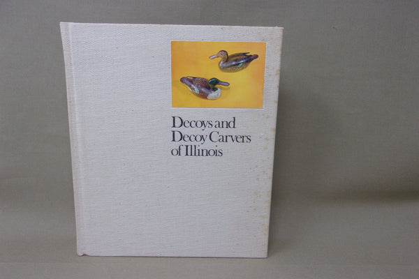 Decoys and Decoy Carvers of Illinois  (Illinois River Book)