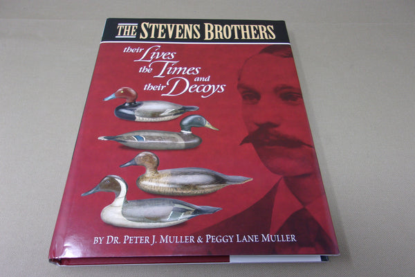 The Stevens Brothers, Their Lives, The Times, and Their Decoys