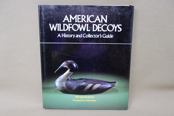 American Wildfowl Decoys, A History and Collector's Guide by Jeff Waingrow
