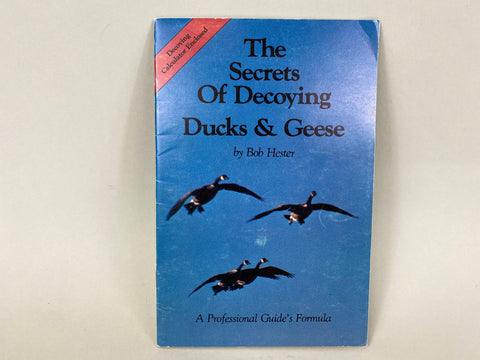 The Secrets of Decoying Ducks & Geese, by Bob Hester